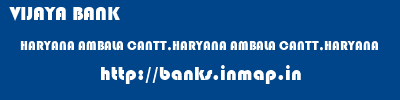 VIJAYA BANK  HARYANA AMBALA CANTT,HARYANA AMBALA CANTT,HARYANA   banks information 